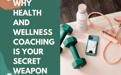 Why Health and Wellness Coaching is Your Secret Weapon