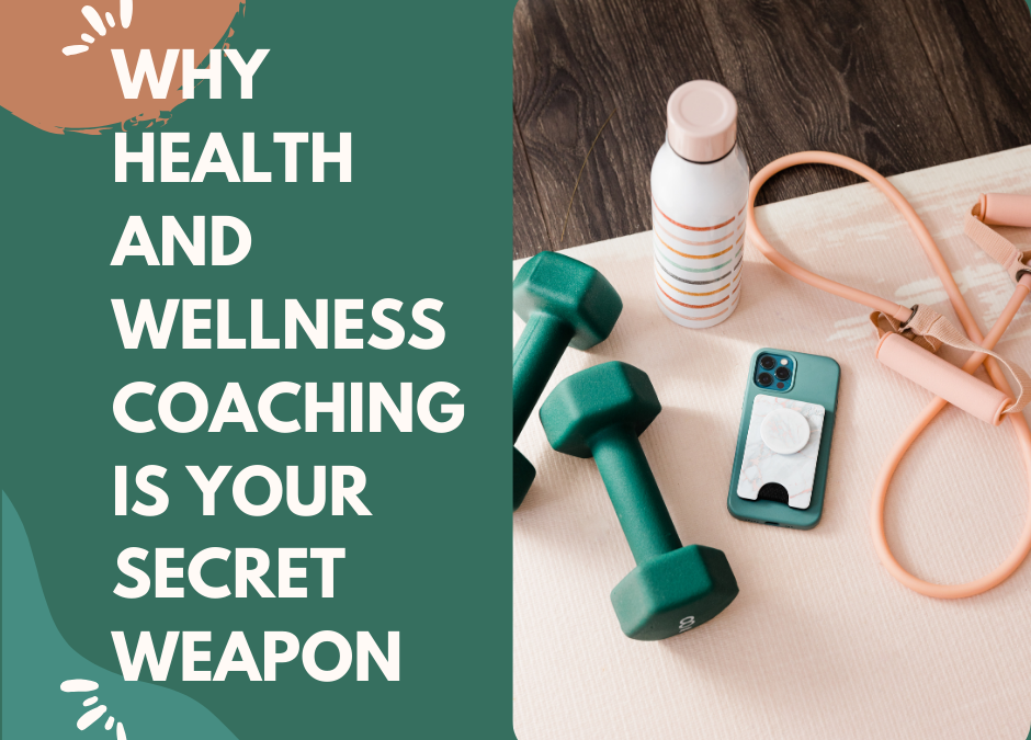 Why Health and Wellness Coaching is Your Secret Weapon